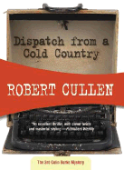 Dispatch from a Cold Country - Cullen, Robert, Professor