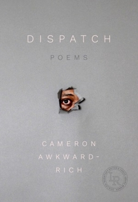 Dispatch: Poems - Awkward-Rich, Cameron