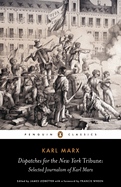 Dispatches for the New York Tribune: Selected Journalism of Karl Marx
