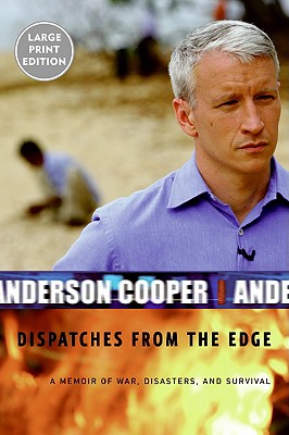 Dispatches from the Edge: A Memoir of War, Disasters, and Survival - Cooper, Anderson