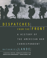 Dispatches from the Front: A History of the American War Correspondent