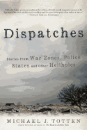 Dispatches: Stories from War Zones, Police States and Other Hellholes