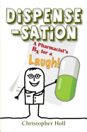 Dispense-Sation: A Pharmacist's RX for a Laugh!