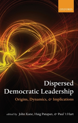 Dispersed Democratic Leadership: Origins, Dynamics, and Implications - Kane, John (Editor), and Patapan, Haig (Editor), and 'T Hart, Paul (Editor)