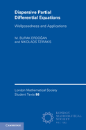Dispersive Partial Differential Equations: Wellposedness and Applications