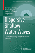 Dispersive Shallow Water Waves: Theory, Modeling, and Numerical Methods