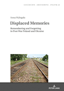 Displaced Memories: Remembering and Forgetting in Post-War Poland and Ukraine
