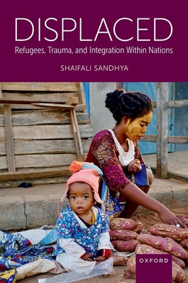 Displaced: Refugees, Trauma, and Integration Within Nations - Sandhya, Shaifali