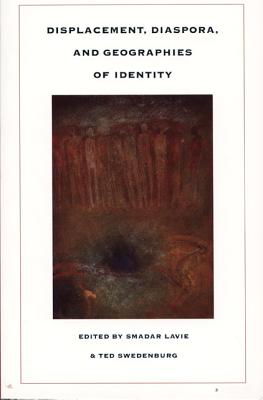 Displacement, Diaspora, and Geographies of Identity - Lavie, Smadar (Editor)