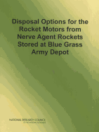 Disposal Options for the Rocket Motors from Nerve Agent Rockets Stored at Blue Grass Army Depot - National Research Council, and Division on Engineering and Physical Sciences, and Board on Army Science and Technology