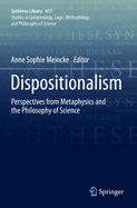 Dispositionalism: Perspectives from Metaphysics and the Philosophy of Science