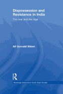 Dispossession and Resistance in India: The River and the Rage