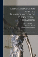 Dispute Resolution and the Transformation of U.S. Industrial Relations: A Negotiations Perspective