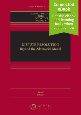 Dispute Resolution: Beyond the Adversarial Model [Connected Ebook] - Menkel-Meadow, Carrie J, and Love, Lela Porter, and Schneider, Andrea Kupfer