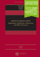 Dispute Resolution: Negotiation, Mediation, Arbitration, and Other Processes [Connected eBook with Study Center]