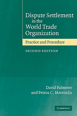 Dispute Settlement in the World Trade Organization: Practice and Procedure - Palmeter, David, and Mavroidis, Petros C