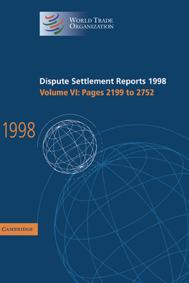 Dispute Settlement Reports 1998: Volume 6, Pages 2199-2752 - World Trade Organization (Editor)