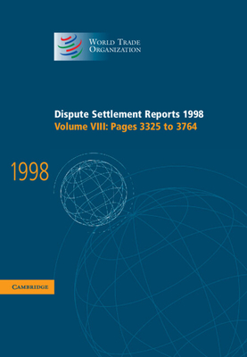 Dispute Settlement Reports 1998: Volume 8, Pages 3325-3764 - World Trade Organization (Editor)