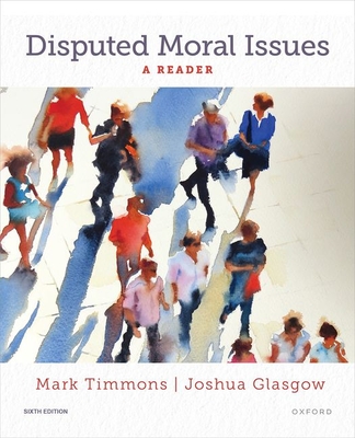 Disputed Moral Issues: A Reader - Timmons, Mark, and Glasgow, Joshua