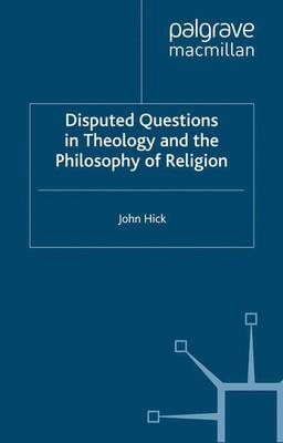 Disputed Questions in Theology and the Philosophy of Religion - Hick, John Harwood