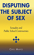 Disputing the Subject of Sex: Sexuality and Public School Controversies