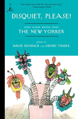 Disquiet, Please!: More Humor Writing from The New Yorker - Remnick, David (Editor), and Finder, Henry (Editor)