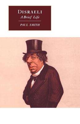 Disraeli: A Brief Life - Smith, Paul