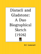 Disraeli and Gladstone, a duo-biographical sketch