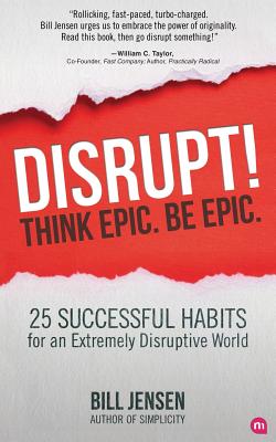 Disrupt! Think Epic. Be Epic. - Jensen, Bill