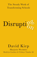 Disrupting Disruption: The Steady Work of Transforming Schools