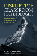 Disruptive Classroom Technologies: A Framework for Innovation in Education