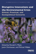 Disruptive Innovations and the Environmental Crisis: Ethical, Practical, and Sociopolitical Concerns