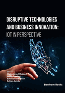 Disruptive Technologies and Business Innovation: IoT in Perspective