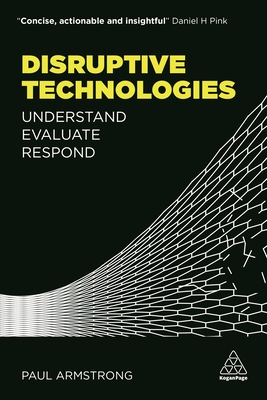 Disruptive Technologies: Understand, Evaluate, Respond - Armstrong, Paul