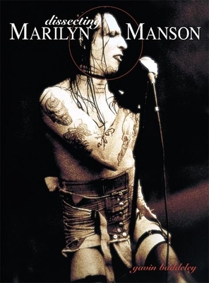 Dissecting Marilyn Manson - Baddeley, Gavin