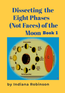Dissecting the Eight Phases (Not Faces) of the Moon: Book 1