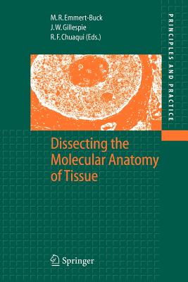 Dissecting the Molecular Anatomy of Tissue - Emmert-Buck, Michael R. (Editor), and Gillespie, John W. (Editor), and Chuaqui, Rodrigo F. (Editor)