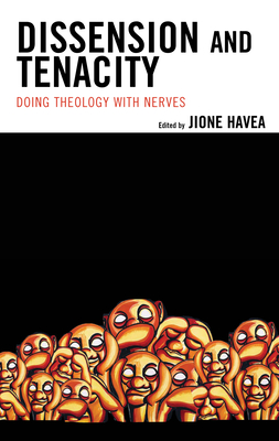 Dissension and Tenacity: Doing Theology with Nerves - Havea, Jione (Editor), and Adams, Graham (Contributions by), and Cullar, Gregory L (Contributions by)