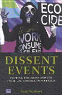 Dissent Events: Protest, Media and the Political Gimmick in Australia - Scalmer, Sean