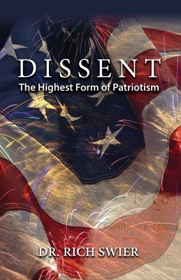 Dissent, The Highest Form of Patriotism - Swier, Rich, Dr.