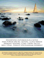 Dissertatio Entomologica Novas Insectorum Species, Sistens: Cuius Partem Primam [-Sextam]: Cons. Exper. Facult. Med. Upsal., Publice Ventilandam Exhibent