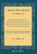 Dissertatio Inauguralis Medico-Chemica de Genuinis Viribus Tabaci Ex Principiis Eius Constitutivis Demonstratis: Quam Sub Auspiciis Summi Numinis Et Consensu Gratiosae Facultatis Medicae (Classic Reprint)