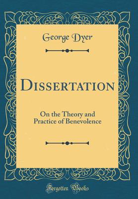 Dissertation: On the Theory and Practice of Benevolence (Classic Reprint) - Dyer, George