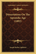 Dissertations on the Apostolic Age (1892)