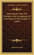 Dissertations Upon the Principles and Arrangement of a Harmony of the Gospels