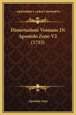 Dissertazioni Vossiane Di Apostolo Zeno V2 (1753) - Zeno, Apostolo