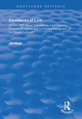 Dissidents of Law: On the 1989 Velvet Revolutions, Legitimations, Fictions of Legality and Contemporary Version of the Social Contract - Pribn, Jir