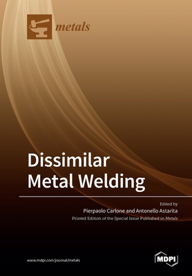 Dissimilar Metal Welding - Carlone, Pierpaolo (Guest editor), and Astarita, Antonello (Guest editor)