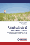 Dissipation Kinetics of Spirotetramat and Its Metabolite in Soils