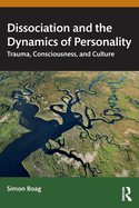 Dissociation and the Dynamics of Personality: Trauma, Consciousness, and Culture